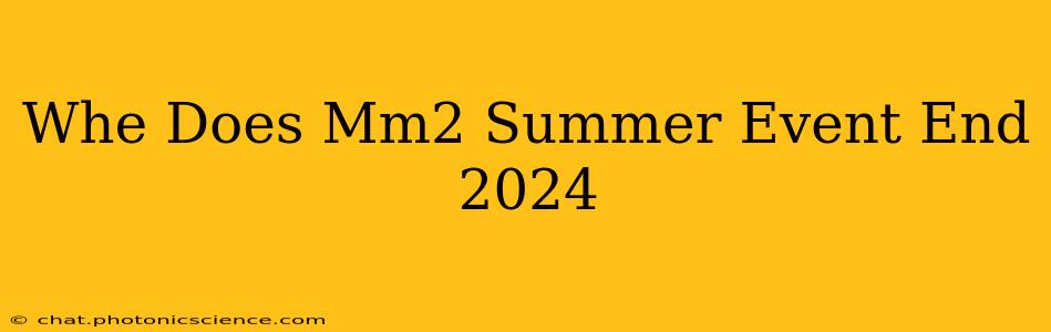 Whe Does Mm2 Summer Event End 2024