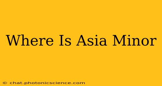 Where Is Asia Minor