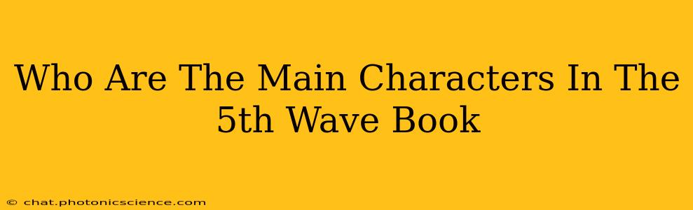 Who Are The Main Characters In The 5th Wave Book