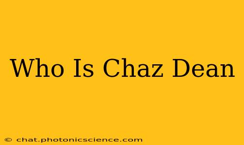 Who Is Chaz Dean
