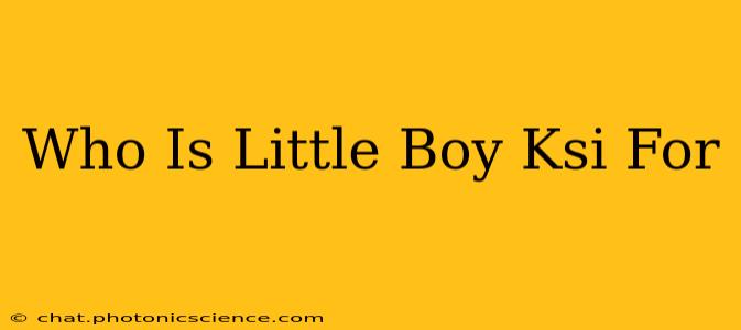 Who Is Little Boy Ksi For