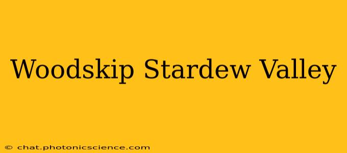 Woodskip Stardew Valley