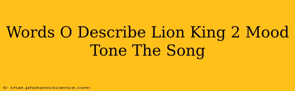 Words O Describe Lion King 2 Mood Tone The Song