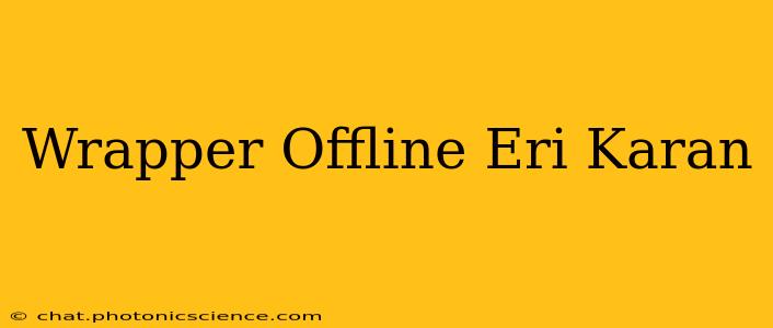 Wrapper Offline Eri Karan