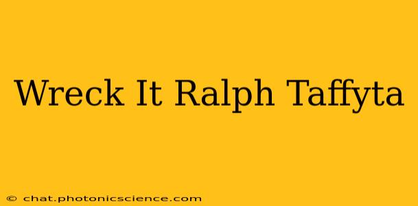 Wreck It Ralph Taffyta