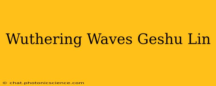 Wuthering Waves Geshu Lin