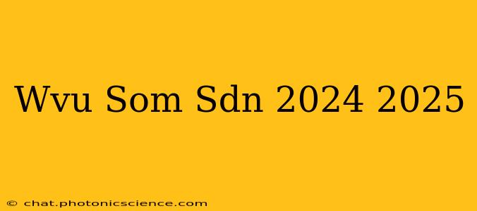 Wvu Som Sdn 2024 2025