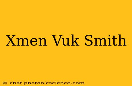 Xmen Vuk Smith