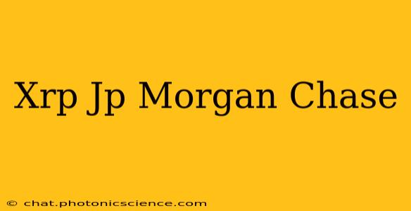 Xrp Jp Morgan Chase