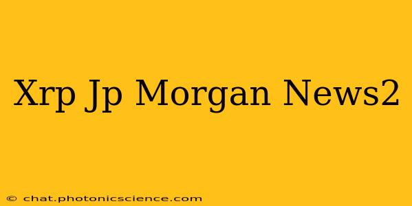 Xrp Jp Morgan News2