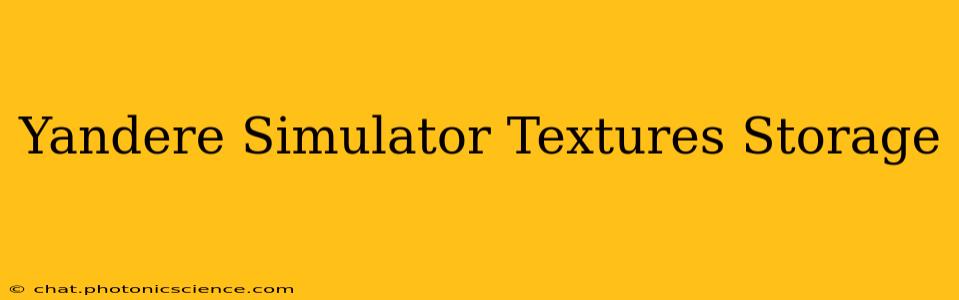 Yandere Simulator Textures Storage