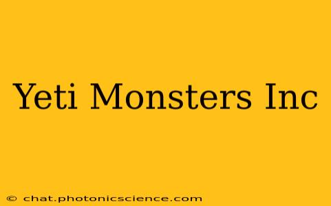 Yeti Monsters Inc