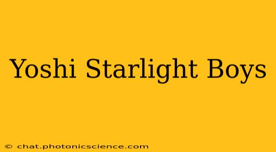 Yoshi Starlight Boys