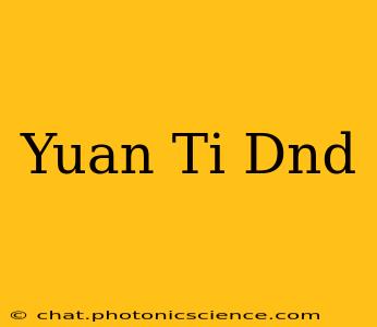 Yuan Ti Dnd