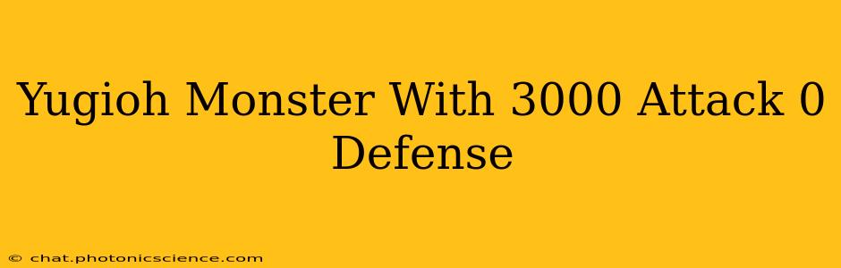 Yugioh Monster With 3000 Attack 0 Defense