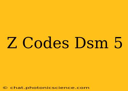 Z Codes Dsm 5