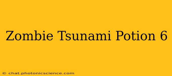 Zombie Tsunami Potion 6